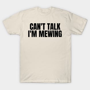 Can't Talk, I'm Mewing T-Shirt